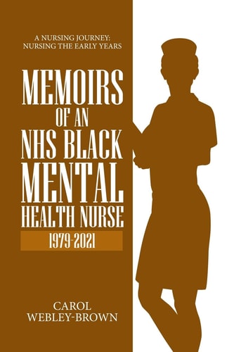 Memoirs of a Black NHS Mental Health Nurse A Nursing Journey: Nursing The Early Years