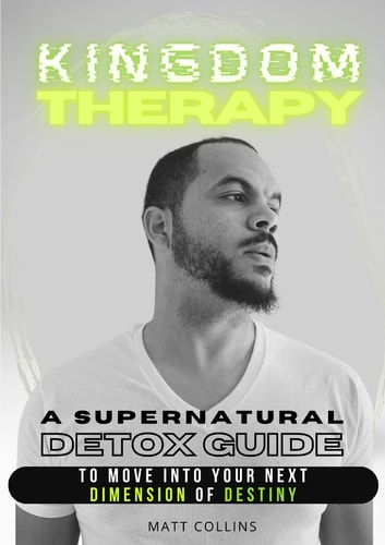 Kingdom Therapy A Supernatural Detox Guide to Move Into Your Next Dimension of Destiny