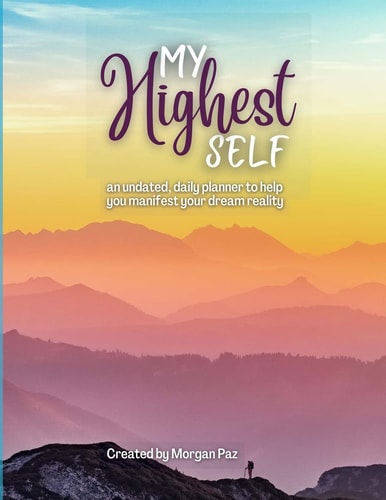 My Highest Self A Daily Planner for Manifesting Your Dreams
