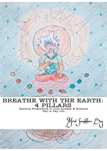Breathe with the Earth 4 PILLARS: Spiritual Breathwork to Cure Anxiety & Enhance Day to Day Life