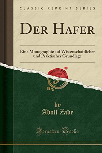 Der Hafer Eine Monographie Auf Wissenschaftlicher Und Praktischer Grundlage (Classic Reprint)
