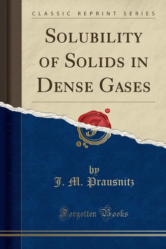 Solubility of Solids in Dense Gases (Classic Reprint)