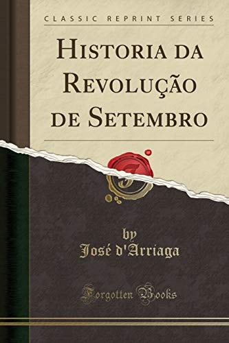 Historia Da Revolução de Setembro (Classic Reprint)