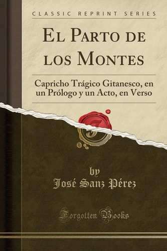 El Parto de Los Montes Capricho Trágico Gitanesco, En Un Prólogo Y Un Acto, En Verso (Classic Reprint)