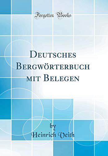 Deutsches Bergwörterbuch Mit Belegen (Classic Reprint)