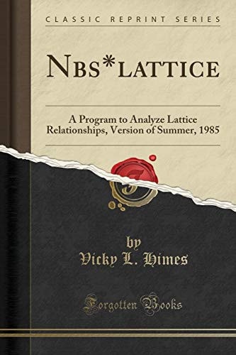 Nbs*lattice A Program to Analyze Lattice Relationships, Version of Summer, 1985 (Classic Reprint)