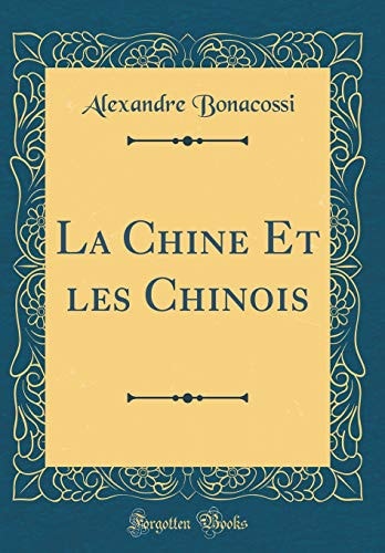La Chine Et Les Chinois (Classic Reprint)