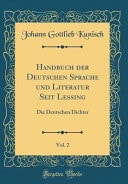 Handbuch Der Deutschen Sprache Und Literatur Seit Lessing, Vol. 2 - Die Deutschen Dichter (Classic Reprint)