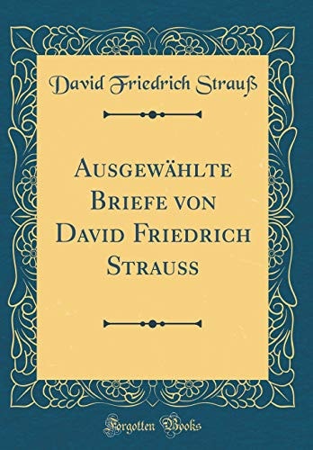 Ausgewählte Briefe Von David Friedrich Strauß (Classic Reprint)