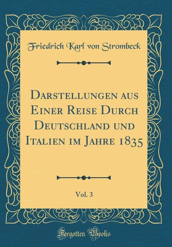 Darstellungen Aus Einer Reise Durch Deutschland Und Italien Im Jahre 1835, Vol. 3 (Classic Reprint)