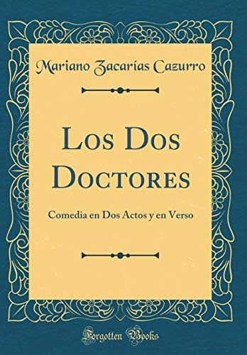 Los DOS Doctores Comedia En DOS Actos Y En Verso (Classic Reprint)