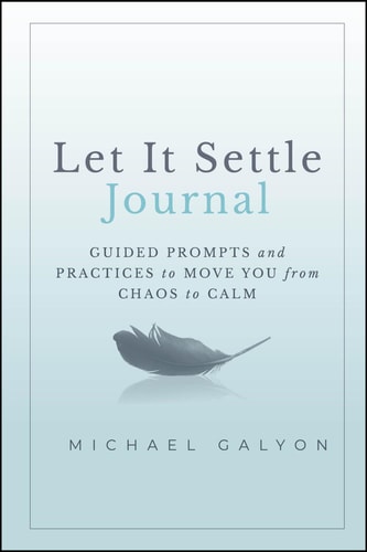Let It Settle Journal Guided Prompts and Practices to Move You From Chaos to Calm