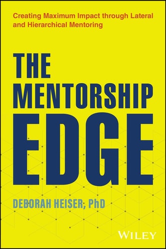 The Mentorship Edge Creating Maximum Impact through Lateral and Hierarchical Mentoring