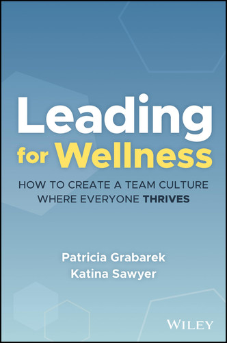 Leading for Wellness How to Create a Team Culture Where Everyone Thrives