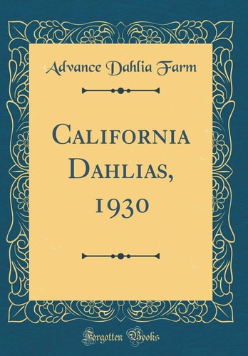 California Dahlias, 1930 (Classic Reprint)
