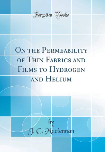 On the Permeability of Thin Fabrics and Films to Hydrogen and Helium (Classic Reprint)