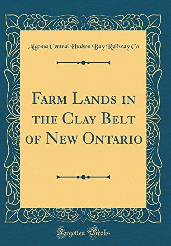 Farm Lands in the Clay Belt of New Ontario (Classic Reprint)