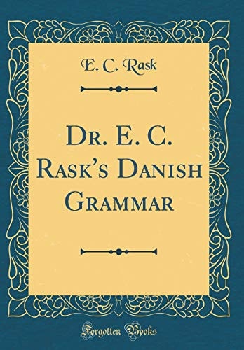 Dr. E. C. Rask's Danish Grammar (Classic Reprint)