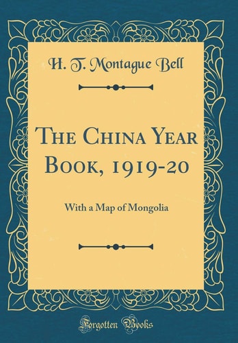The China Year Book, 1919-20 With a Map of Mongolia (Classic Reprint)