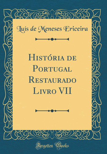 História de Portugal Restaurado Livro VII (Classic Reprint)