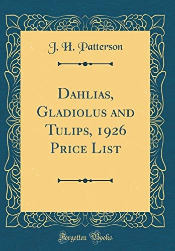Dahlias, Gladiolus and Tulips, 1926 Price List (Classic Reprint)