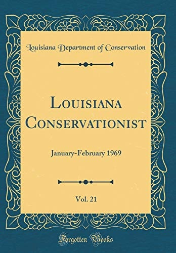 Louisiana Conservationist, Vol. 21 January-February 1969 (Classic Reprint)