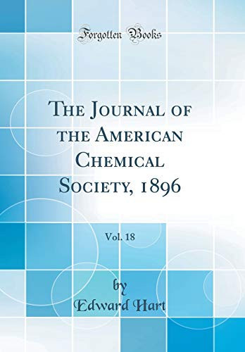 The Journal of the American Chemical Society, 1896, Vol. 18 (Classic Reprint)