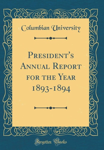 President's Annual Report for the Year 1893-1894 (Classic Reprint)
