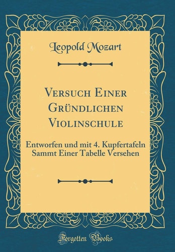 Versuch Einer Gründlichen Violinschule Entworfen Und Mit 4. Kupfertafeln Sammt Einer Tabelle Versehen (Classic Reprint)