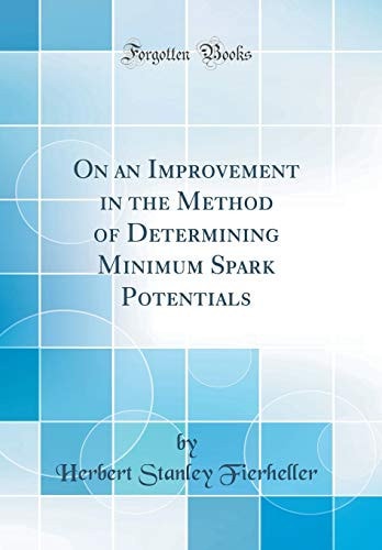 On an Improvement in the Method of Determining Minimum Spark Potentials (Classic Reprint)