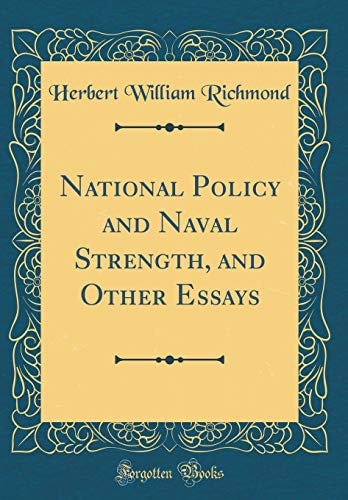 National Policy and Naval Strength, and Other Essays (Classic Reprint)