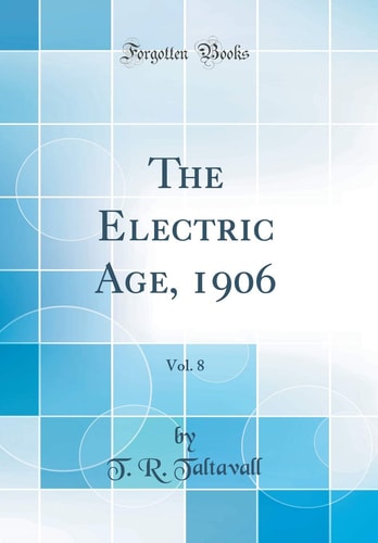 The Electric Age, 1906, Vol. 8 (Classic Reprint)