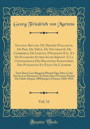 Nouveau Recueil de Traités D'Alliance, de Paix, de Trève, de Neutralité, de Commerce, de Limites, D'Échange Etc. Et de Plusieurs Autres Actes Servant À La Connoissance Des Relations Étrangères Des Puissances Et États de L'Europe, Vol. 11 Tant Dan