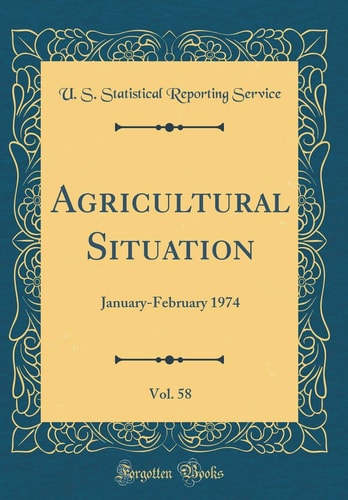 Agricultural Situation, Vol. 58 January-February 1974 (Classic Reprint)