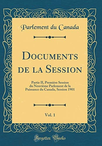 Documents de la Session, Vol. 1 Partie II, Première Session Du Neuvième Parlement de la Puissance Du Canada, Session 1901 (Classic Reprint)
