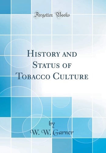 History and Status of Tobacco Culture (Classic Reprint)