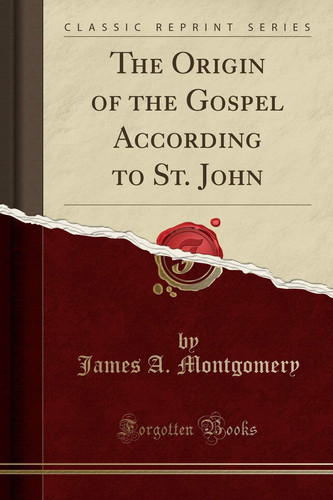 The Origin of the Gospel According to St. John (Classic Reprint)