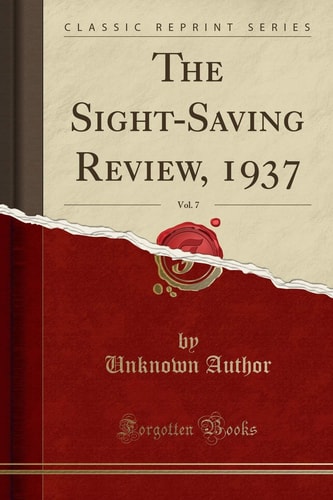 The Sight-Saving Review, 1937, Vol. 7 (Classic Reprint)