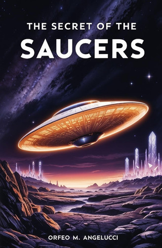 The Secret of the Saucers How UFOs Work
