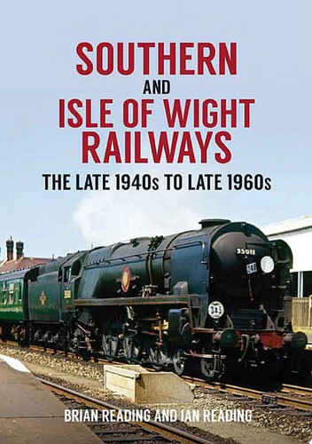 Southern and Isle of Wight Railways The Late 1940s to Late 1960s
