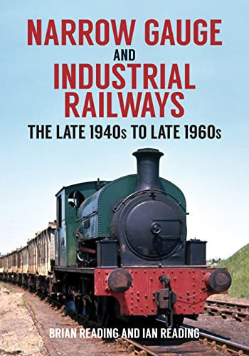 Narrow Gauge and Industrial Railways The Late 1940s to Late 1960s