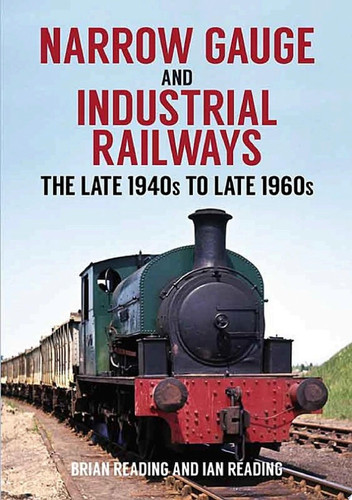 Narrow Gauge and Industrial Railways The Late 1940s to Late 1960s