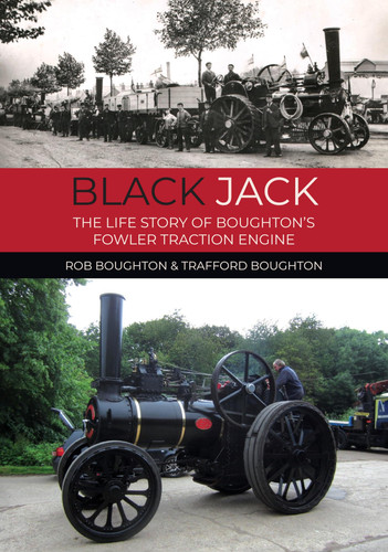Black Jack: The Life Story of Boughton’s Fowler Traction Engine