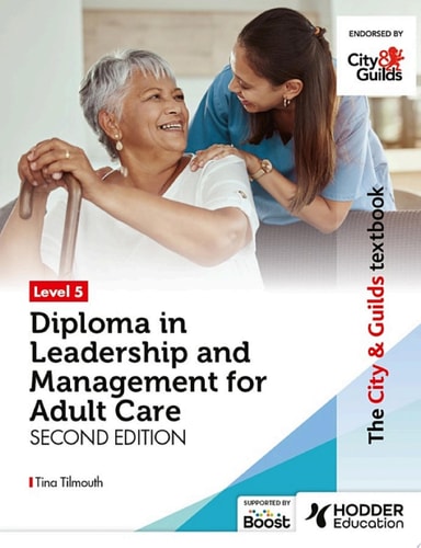 The City & Guilds Textbook Level 5 Diploma in Leadership and Management for Adult Care: Second Edition
