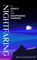 Nightfaring In Search of the Disappearing Darkness