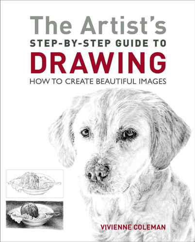 The Artist's Step-by-step Guide to Drawing How to Create Beautiful Images