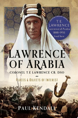Lawrence of Arabia Colonel T.E Lawrence CB, DSO – Places and Objects of Interest