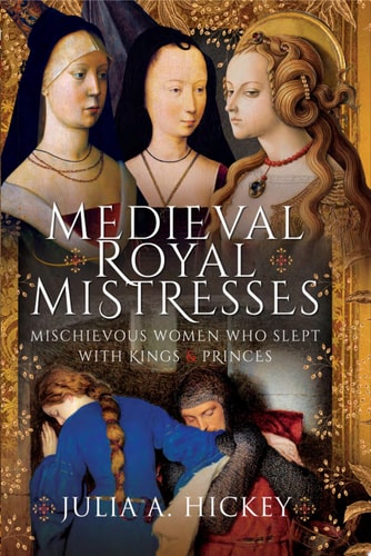 Medieval Royal Mistresses Mischievous Women who Slept with Kings and Princes