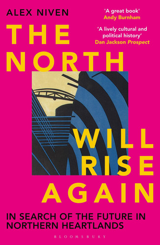The North Will Rise Again In Search of the Future in Northern Heartlands