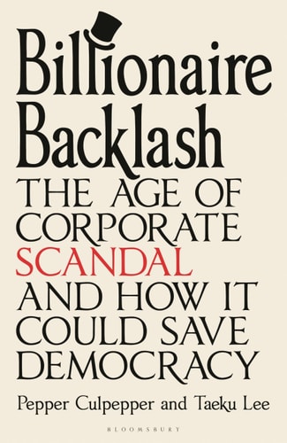 The Billionaire Backlash The Age of Corporate Scandal and How it Could Save Democracy